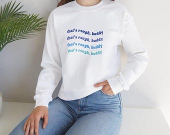 That's Rough, Buddy Crewneck