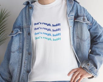 That's Rough Buddy Tee