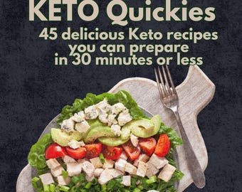 KETO Quickies - 45 delicious KETO recipes you can prepare in 30 minutes or less.