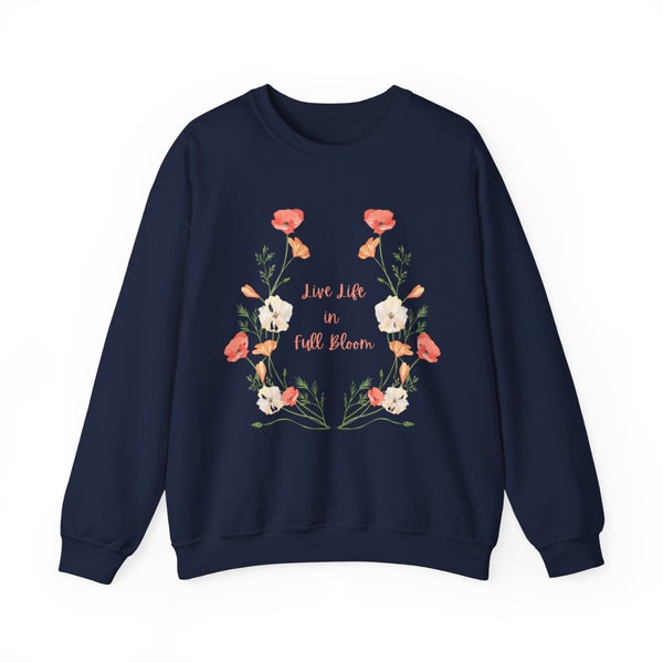 Live Life In Full Bloom Unisex Heavy Blend™ Crewneck Sweatshirt / Floral Sweatshirt / Spring Sweatshirt / Spring Gift