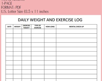 May include: A printable daily weight and exercise log with columns for date, weight, exercise, type of exercise, how long, and mental check-up.