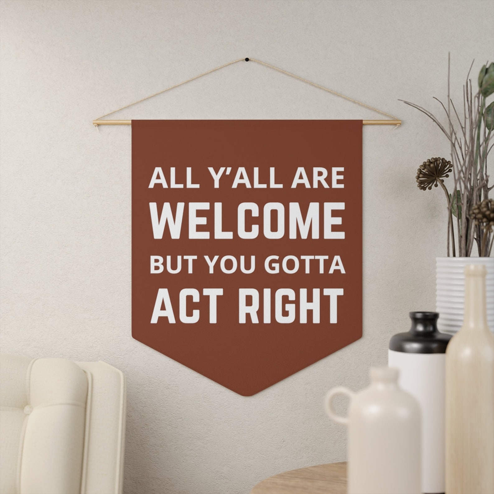 All Y'all Are Welcome but You Gotta Act Right Pennant, All Are Welcome ...