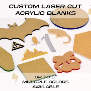 May include: Custom laser-cut acrylic blanks in various shapes, including a bat, cat, owl, and bow. The blanks are up to 5 inches in size and available in multiple colors. The text on the image reads "Custom Laser Cut Acrylic Blanks".