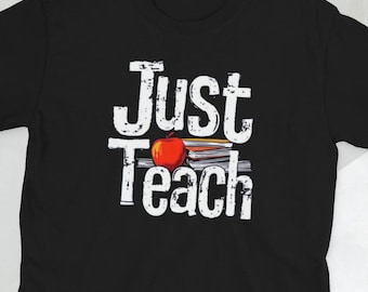 Cute Teacher T-Shirt, Just Teach, Trendy Teacher Gift