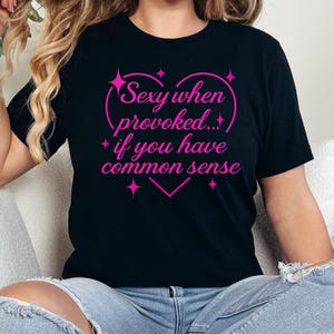 Bella Canvas Sexy When Provoked Woman Shirt, Sassy Women&#39;s Graphic Tee For Ladies, Moms,and Bold Feminine Style, Gift For Her,Women&#39;s Gift