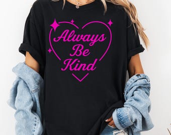 Comfort Colors Always Be Kind Shirt - Women's Graphic Tee