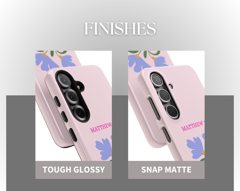 May include: Two pink phone cases with floral designs and the name "MATTHEW" printed on them. One case is labeled "TOUGH GLOSSY" and the other "SNAP MATTE". The cases feature a camera and side buttons.