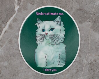 Sam the Cat vinyl sticker saying "Underestimate me, I dare you." original art