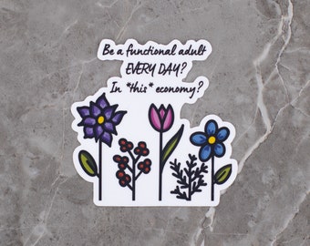 A Functional Adult in *this* economy vinyl sticker, flower sticker, original art, sarcastic message