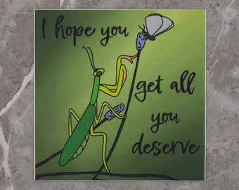 Preying Mantis Vinyl Sticker: I Hope You Get All You Deserve