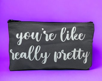Zipper Pouch “YOU'RE LIKE Really Pretty” cursive Toiletry Bag, Cosmetic Bag, Snack Bag, Pencil Case, Travel, Organization, Makeup Bag, Gift