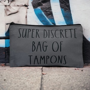 Zipper Pouch “SUPER DISCRETE BAG of Tampons” Toiletry Bag, Cosmetic Bag, Snack Bag, Travel, Organization, Makeup Bag, Feminine Hygiene Bag