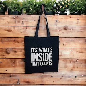 Tote Bag "IT'S WHAT'S INSIDE that counts", Reusable Bag, Cotton Bag, Funny Bag, Grocery Bag, Everything Bag, Punny Bag, Book Bag, LibraryBag