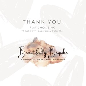 May include: A graphic design with the text "THANK YOU FOR CHOOSING TO SHOP WITH OUR FAMILY BUSINESS". The logo for "Beautifully Bespoke" is also included, with the tagline "HANDMADE CRAFTS AND CREATIONS". The background is a light beige color.