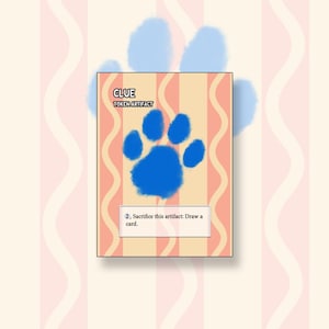 May include: A rectangular game card featuring a light peach background with vertical wavy orange lines. A large blue paw print is centered on the card. The text reads CLUE, TOKEN ARTIFACT, and 2, Sacrifice this artifact: Draw a card.
