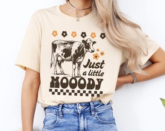 Just a Little Mooody Cow T-Shirt, Funny Farmer Gift