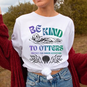 Be kind to otters t-shirt, otter lover shirt, otter lover gift, animal lover gift, animal pun shirt, protect the oceans tee, kindness shirt