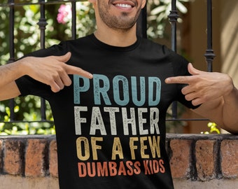 Funny Dad T-Shirt: Proud Father of Dumbass Kids, Humorous Gift