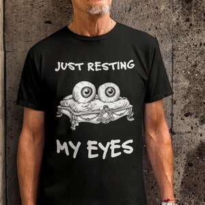 Funny Just Resting My Eyes T-Shirt, Dad Joke Tee, Grandpa Nap Shirt, Sleepy Father&#39;s Day Gift, Comical Tired Dad Apparel, Bold Humor Present