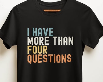Funny Passover Tee, I Have More Than Four Questions Shirt, Jewish Holiday T-Shirt, Seder Night Humor Top, Pesach Celebration Gift