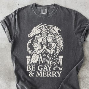 Be Gay and Merry T-Shirt, Dragon Queen, LGBTQ Pride Shirt, Royalty Illustration Tee, Unique Graphic T Shirt, Fantasy Art Gift Idea