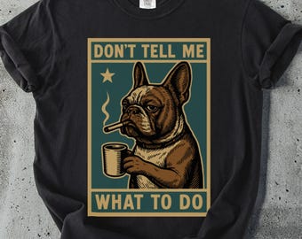 T-shirt Franse bulldog: grappig hondenliefhebbercadeau, sarcastisch T-shirt met print