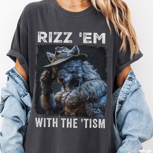Rizz &#39;Em with the &#39;Tism T-Shirt, Funny Graphic Tee, Meme T Shirt, Rizzler Humor Top, Werewolf Sigma Top, Gag T Shirt, Retro Vintage Shirt
