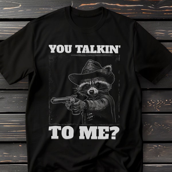 Western Raccoon T-Shirt, You Talkin' To Me Movie Quote Tee, Cool Raccoon with Hat and Gun Shirt, Pop Culture Animal Top, Funny Raccoon Tee