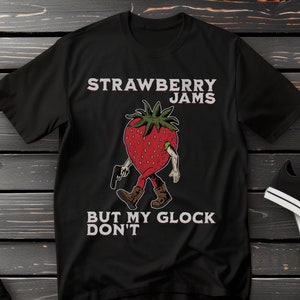 Strawberry Jams But My Glock Don't Tee, Funny Meme Shirt, Cute but Deadly Strawberry T-Shirt, Ironic Gift, Edgy Dangerous TShirt