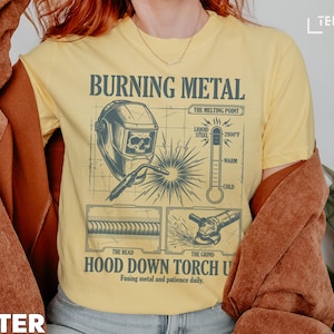 Burning Metal T-Shirt, Hood Down Torch Up Tee, Vintage Welding Shirt, Graphic Tee for Welders, Gift for Welding Enthusiasts