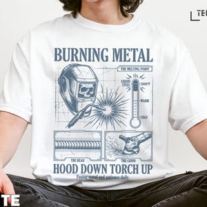 Burning Metal Welding T-shirt, Hood Down Torch Up Tee, Welder Gifts, Welding Art Shirt, Funny Welder Top, Welding Apparel