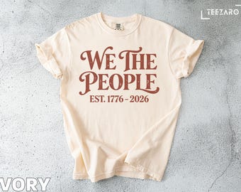 We The People T-Shirt: 4th of July Tee, USA Semiquincentennial, Comfort Colors