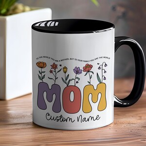 Personalized Mother's Day Gift, Colorful Mothers Day Custom Name Mug with a Quote, Floral Mom Coffee Cup, Unique Typography Design For Her Black