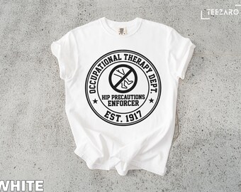 Occupational Therapy T-Shirt: Hip Precautions Enforcer, EST 1917, Department Design