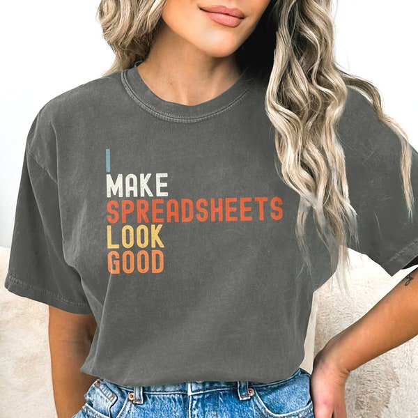 Funny Accountant T-Shirt, Make Spreadsheets Look Good, Office Humor, Geek Chic, Casual Work Attire, Unisex Tee, Comfort Colors, Sweatshirt