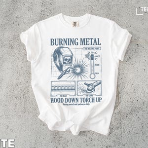 Funny Welding T-Shirt, Hood Down Torch Up Shirt, Welding Gift for Men, Burn Down Metal Tee, Welder Graphic Tee, White Unisex Shirt