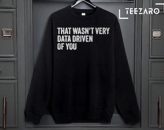 Sudadera divertida de ciencia de datos: Eso no fue muy basado en datos de tu parte