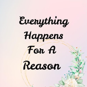 Everything happens for a reason quote print