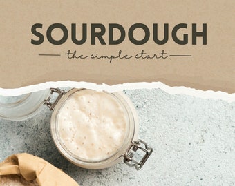 Sourdough The Simple Start: By Jade Newton