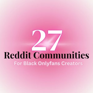 27 Reddit Communities for Black Onlyfans/Fansly Content creators