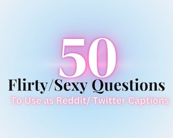 50 Sexy Flirty Questions to use as Reddit/Twitter Captions