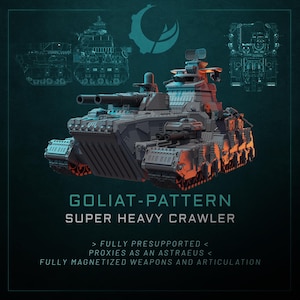 May include: A detailed illustration of a GOLIAT-PATTERN SUPER HEAVY CRAWLER, a futuristic tank-like vehicle. The image features a dark color palette with orange and teal accents. Text on the image includes "FULLY PRESUPPORTED" and "FULLY MAGNETIZED WEAPONS AND ARTICULATION."