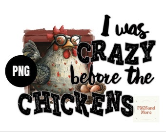 Crazy Before the Chickens Png, Chicken Png, Sublimation Transfer, Digital Image