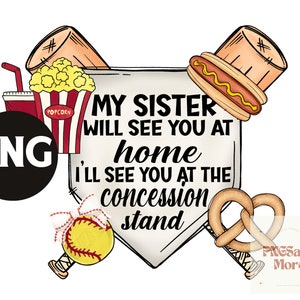 May include: A white baseball-shaped sign with the text "My sister will see you at home, I'll see you at the concession stand". The sign is decorated with a hot dog, pretzel, popcorn, and a softball.