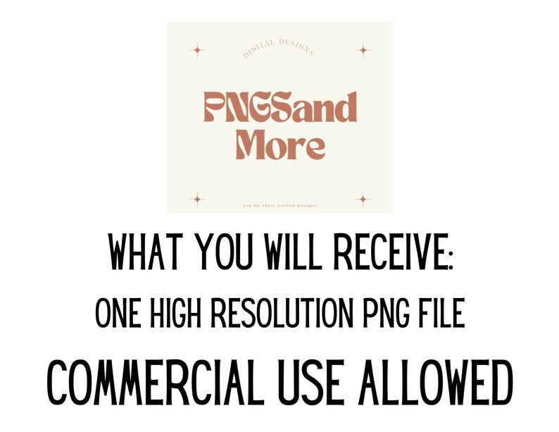 May include: A digital design shop logo with the text "PNGSand More" in a brown color with a white background. The text "WHAT YOU WILL RECEIVE: ONE HIGH RESOLUTION PNG FILE COMMERCIAL USE ALLOWED" is below the logo.