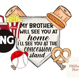 May include: A baseball-themed graphic with a white home plate and the text "My brother will see you at home, I'll see you at the concession stand". The graphic includes a hot dog, popcorn, a pretzel, and a baseball.