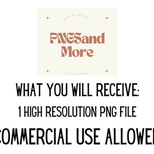 May include: A digital design product listing for a high-resolution PNG file. The listing includes the text "DIGITAL DESIGNS PNGSand More Ask Me About Custom Designs!" and "WHAT YOU WILL RECEIVE: 1 HIGH RESOLUTION PNG FILE COMMERCIAL USE ALLOWED".