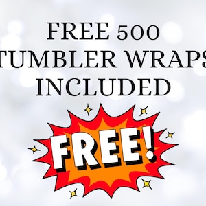 May include: Image with the text "FREE 500 TUMBLER WRAPS INCLUDED" in black font. A red and orange burst graphic with the word "FREE!" in white is at the bottom. The background is a blurred white with bokeh.