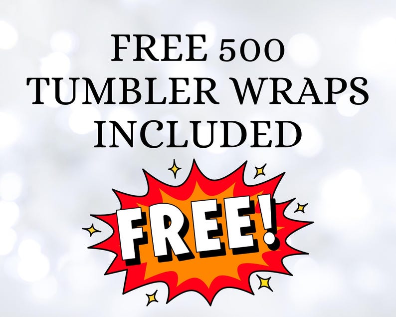 May include: Image with the text "FREE 500 TUMBLER WRAPS INCLUDED" in black font. A red and orange burst graphic with the word "FREE!" in white is at the bottom. The background is a blurred white with bokeh.