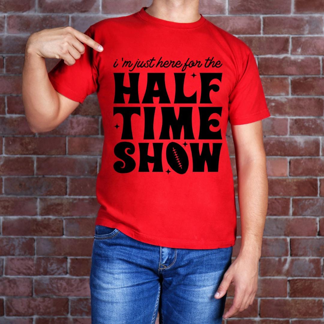 I'm Just Here for the Half Time Show Shirt - Etsy